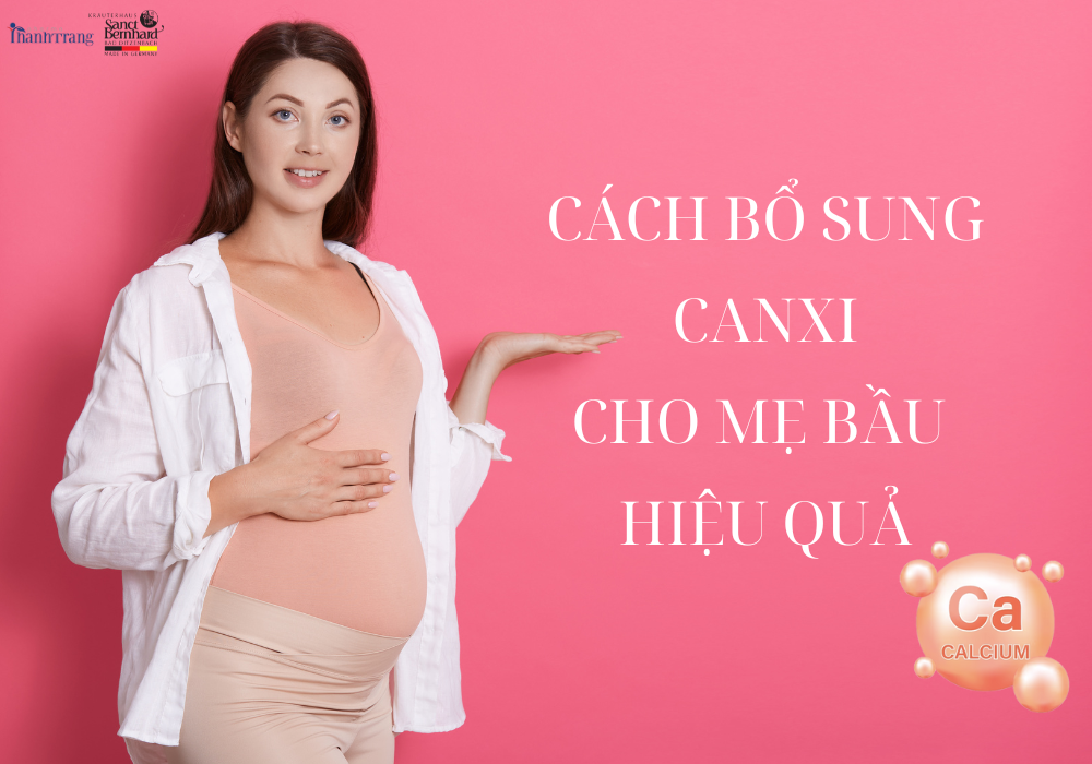 CÁCH BỔ SUNG CANXI CHO MẸ BẦU HIỆU QUẢ: BÍ QUYẾT MẸ KHỎE, BÉ CỨNG CÁP